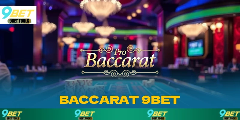 Chơi Baccarat 9BET 2025 – Giải trí hấp dẫn, thưởng lớn