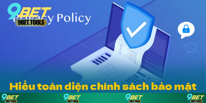 Hiểu toàn diện các chính sách bảo mật khi chơi