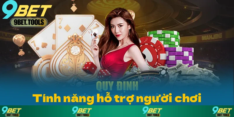 Những tính năng hỗ trợ người chơi được 9BET cung cấp?
