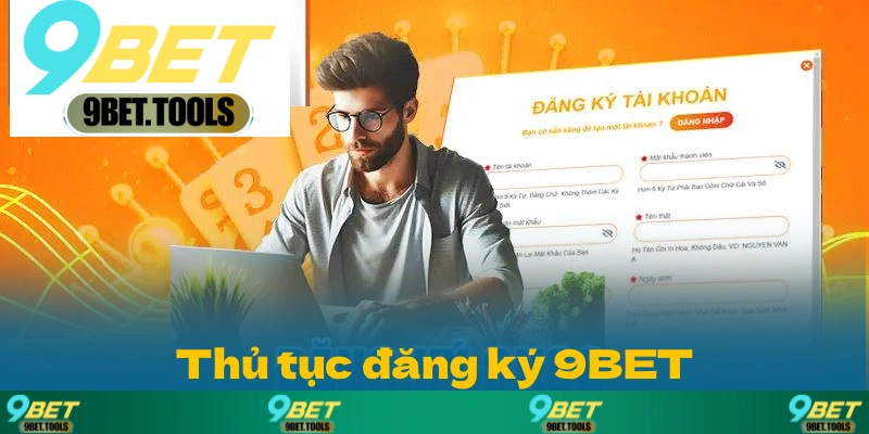 Thủ tục đăng ký 9BET trở nên dễ dàng với các bước cơ bản