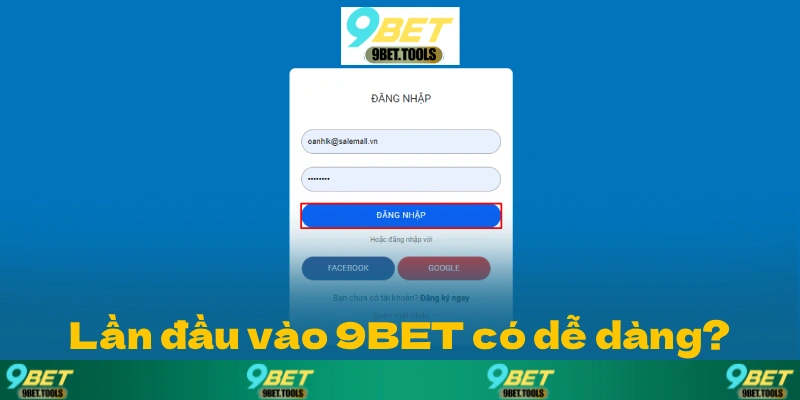 Lần đầu vào 9BET có dễ dàng?