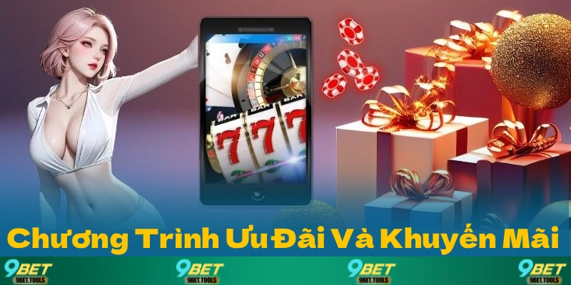 Giới Thiệu 9BET Các Chương Trình Ưu Đãi Và Khuyến Mãi Hấp Dẫn
