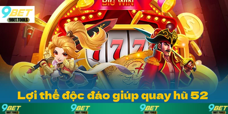 Lợi thế độc đáo giúp quay hũ 52 giữ chân người chơi