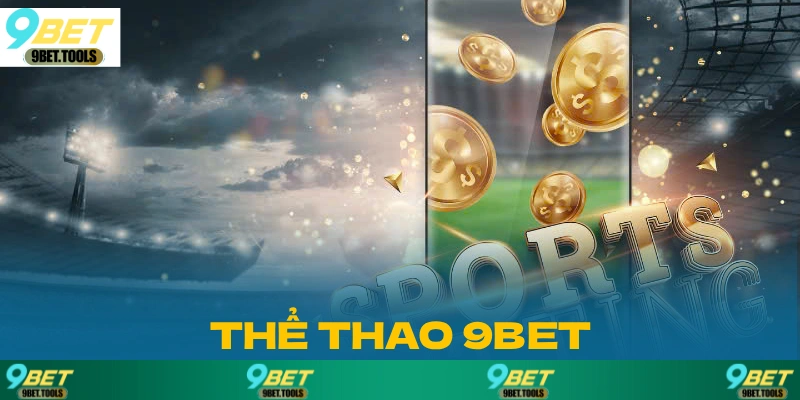 Thể thao 9BET là một cái tên nổi bật và uy tín trong lĩnh vực cá cược trực tuyến.