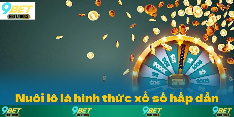 Nuôi lô là hình thức tham gia xổ số hấp dẫn, độc đáo