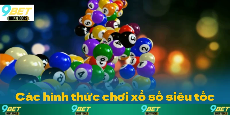 Danh sách các hình thức chơi xổ số siêu tốc tại 9BET